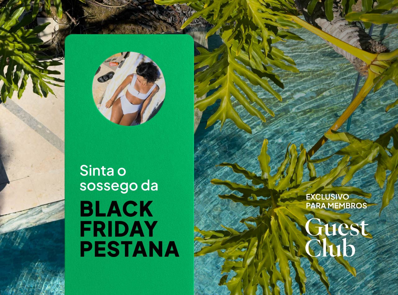 Esta Black Friday aproveita os descontos exclusivos para membros Pestana Guest Club em mais de 90 hotéis Pestana